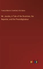 Mr. Jacobs, A Tale of the Drummer, the Reporter, and the Prestidigitateur