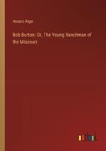 Bob Burton: Or, The Young Ranchman of the Missouri