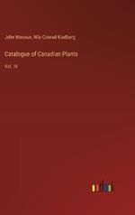 Catalogue of Canadian Plants: Vol. IV