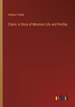 Claire: A Story of Mormon Life and Perfidy