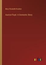 Aurora Floyd. A Domestic Story