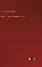 Aurora Floyd. A Domestic Story