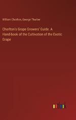 Chorlton's Grape Growers' Guide. A Hand-book of the Cultivation of the Exotic Grape