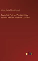 Counsels of Faith and Practice: Being Sermons Preached on Various Occasions