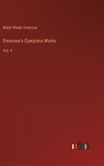 Emerson's Complete Works: Vol. V