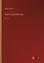 Notes on Buddhist law: Vol. V