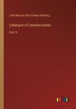 Catalogue of Canadian plants: Part. IV