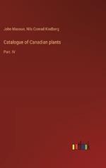 Catalogue of Canadian plants: Part. IV