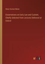 Dissertations on Early Law and Custom; Chiefly Selected from Lectures Delivered at Oxford