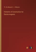 Elements of Construction for Electro-magnets