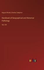 Handbook of Geographical and Historical Pathology: Vol. CVI