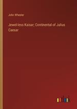 Jewel-less Kaisar; Continental of Julius Caesar