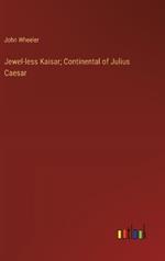 Jewel-less Kaisar; Continental of Julius Caesar
