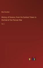 History of Greece, From the Earliest Times to the End of the Persian War: Vol. I