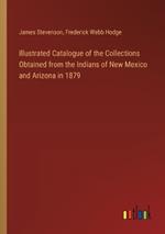 Illustrated Catalogue of the Collections Obtained from the Indians of New Mexico and Arizona in 1879