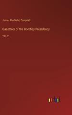 Gazetteer of the Bombay Presidency: Vol. V