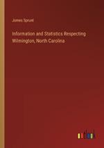 Information and Statistics Respecting Wilmington, North Carolina