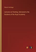 Lectures on Painting. Delivered to the Students of the Royal Academy