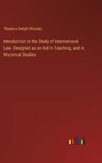 Introduction to the Study of International Law. Designed as an Aid in Teaching, and in Historical Studies