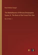 The Mahabharata of Khrisna-Dwaipayana Vyasa; III. The Book of the Forest Part One: Vol. III Part. 1