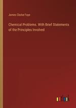 Chemical Problems. With Brief Statements of the Principles Involved