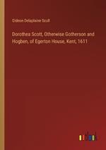 Dorothea Scott, Otherwise Gotherson and Hogben, of Egerton House, Kent, 1611