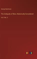 The Antiquity of Man, Historically Considered: Vol. II No. 3