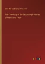 The Chemistry of the Secondary Batteries of Plant? and Faure