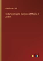 The Symptoms and Diagnosis of Malaria in Children