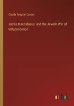 Judas Maccab?us, and the Jewish War of Independence