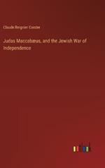Judas Maccab?us, and the Jewish War of Independence