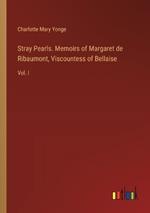 Stray Pearls. Memoirs of Margaret de Ribaumont, Viscountess of Bellaise: Vol. I