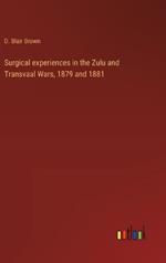 Surgical experiences in the Zulu and Transvaal Wars, 1879 and 1881