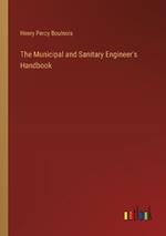 The Municipal and Sanitary Engineer's Handbook