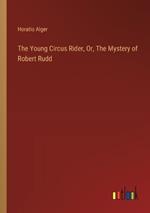 The Young Circus Rider, Or, The Mystery of Robert Rudd