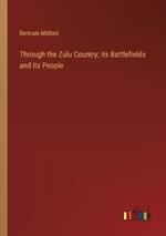 Through the Zulu Country; its Battlefields and its People
