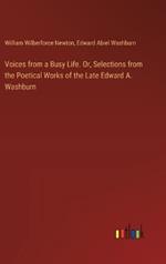 Voices from a Busy Life. Or, Selections from the Poetical Works of the Late Edward A. Washburn