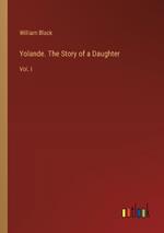 Yolande. The Story of a Daughter: Vol. I