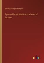 Dynamo-Electric Machinery. A Series of Lectures