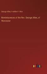 Reminiscences of the Rev. George Allen, of Worcester