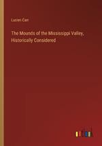 The Mounds of the Mississippi Valley, Historically Considered