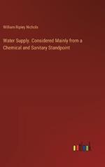 Water Supply. Considered Mainly from a Chemical and Sanitary Standpoint