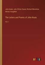 The Letters and Poems of John Keats: Vol. I