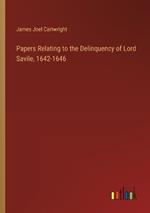 Papers Relating to the Delinquency of Lord Savile, 1642-1646