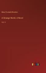 A Strange World. A Novel: Vol. II