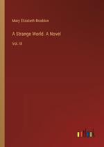 A Strange World. A Novel: Vol. III