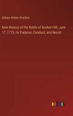 New History of the Battle of Bunker Hill, June 17, 1775, its Purpose, Conduct, and Result