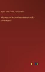 Rhymes and Roundelayes in Praise of a Country Life