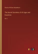 The Secret Societies of All Ages and Countries: Vol. I