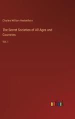 The Secret Societies of All Ages and Countries: Vol. I